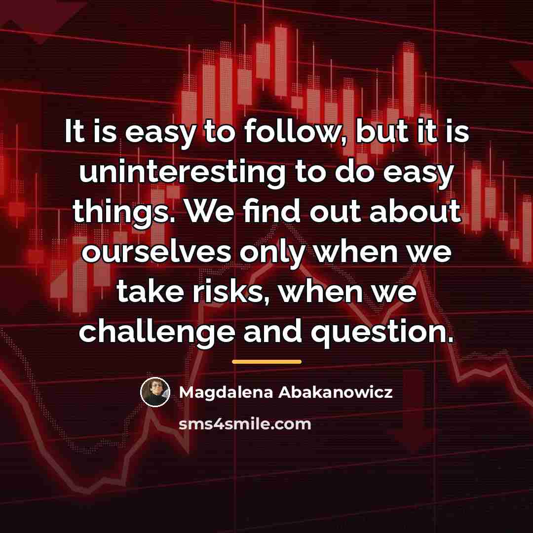 “It is easy to follow, but it is uninteresting to…” quote by Magdalena Abakanowicz