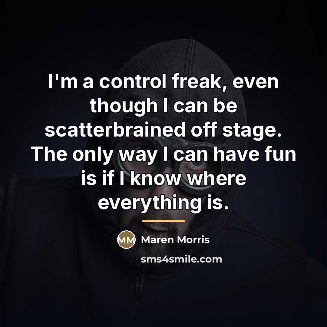 “I'm a control freak, even though I can be scatterbrained…” quote by Maren Morris