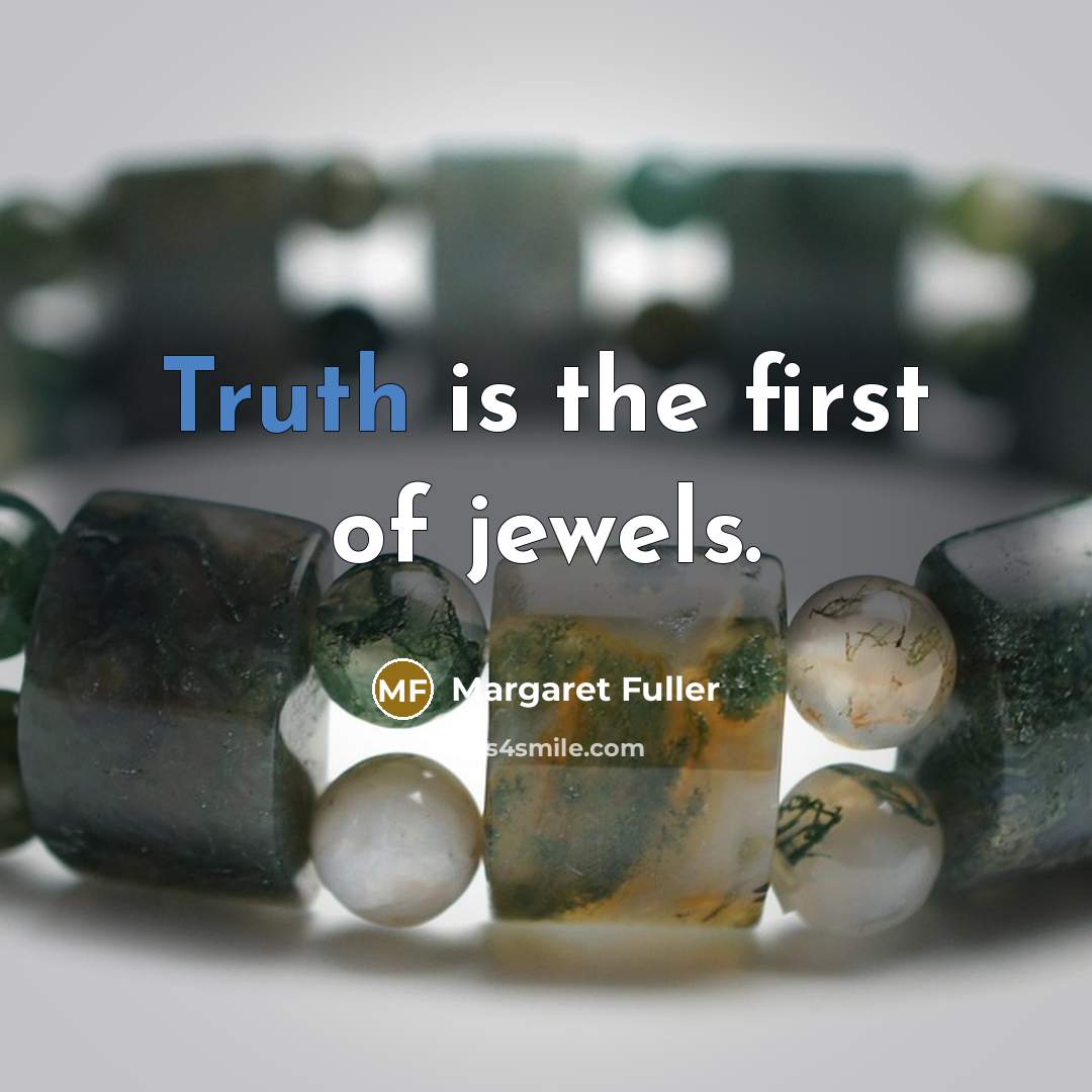 “Truth is the first of jewels.…” quote by Margaret Fuller
