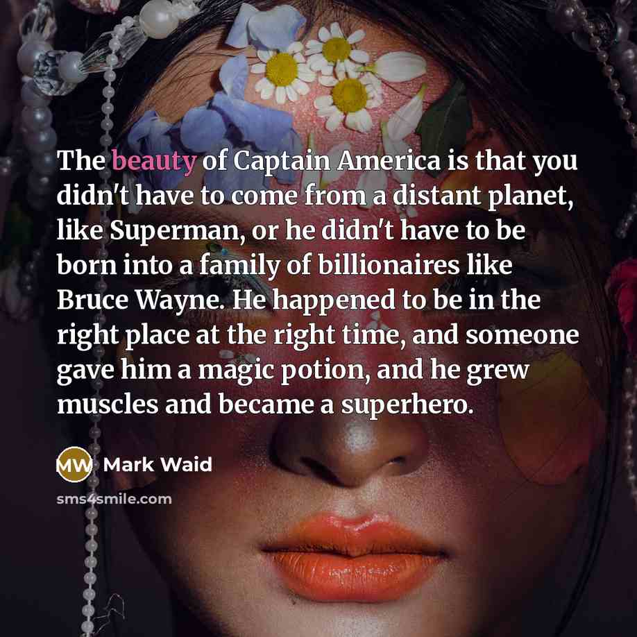 “The beauty of Captain America is that you didn't have…” quote by Mark Waid