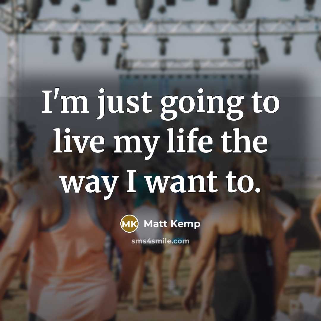 “I'm just going to live my life the way I…” quote by Matt Kemp