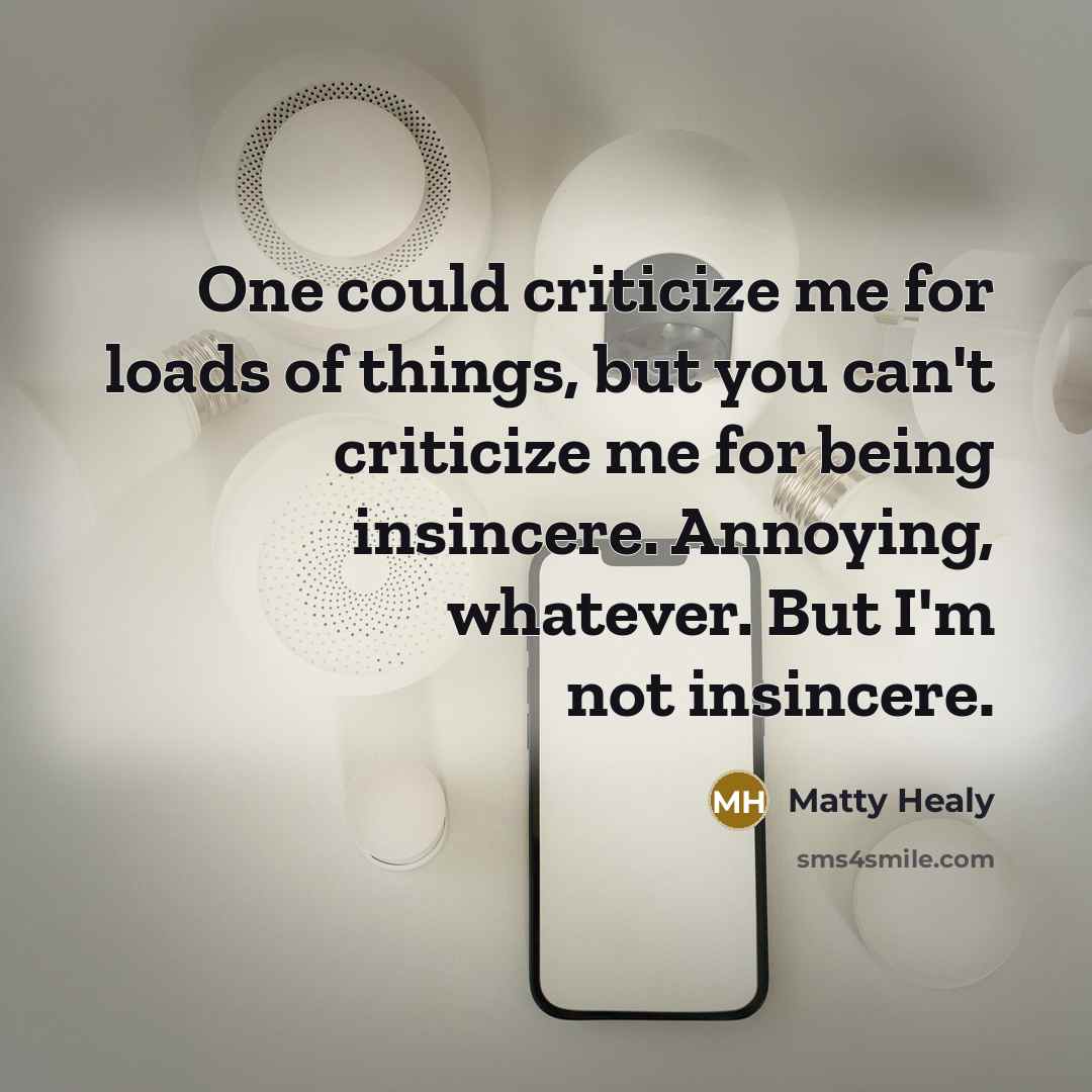 “One could criticize me for loads of things, but you…” quote by Matty Healy