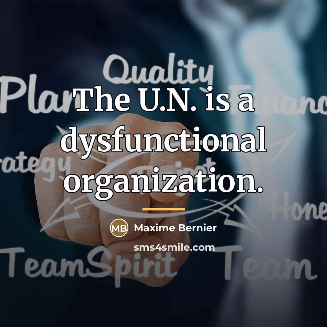 “The U.N. is a dysfunctional organization.…” quote by Maxime Bernier