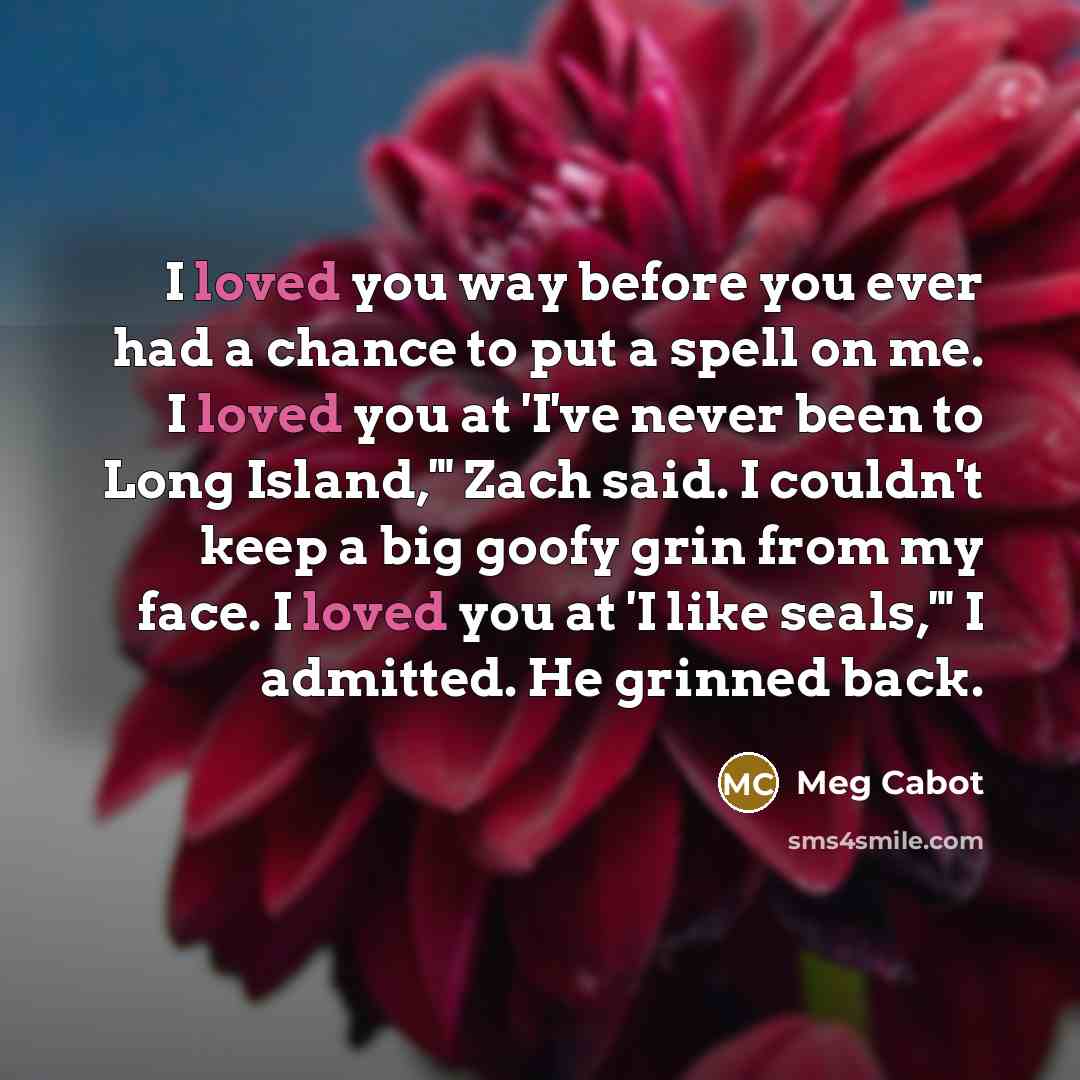 “I loved you way before you ever had a chance…” quote by Meg Cabot