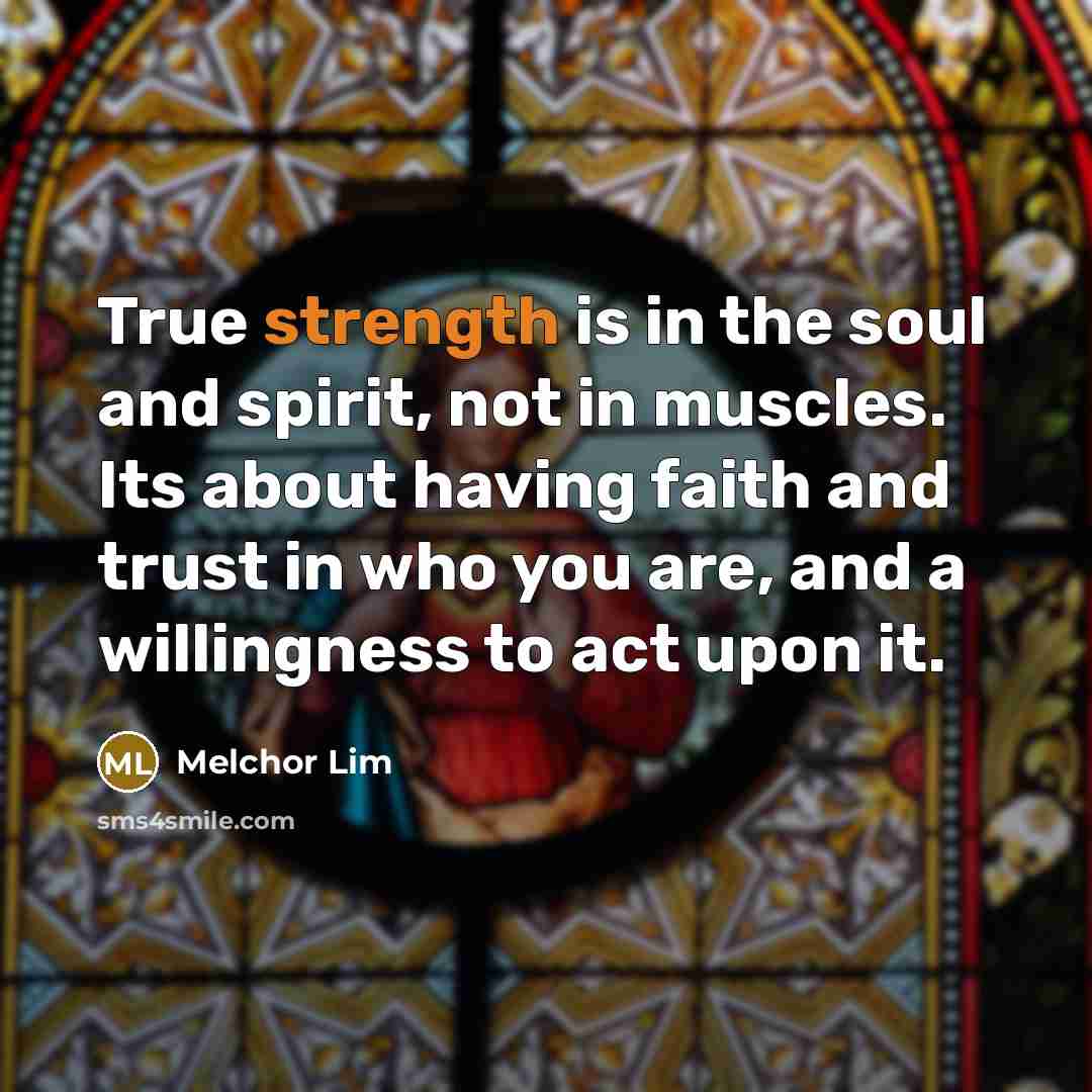 “True strength is in the soul and spirit, not in…” quote by Melchor Lim