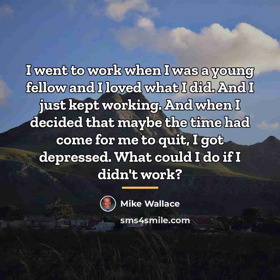 “I went to work when I was a young fellow…” quote by Mike Wallace