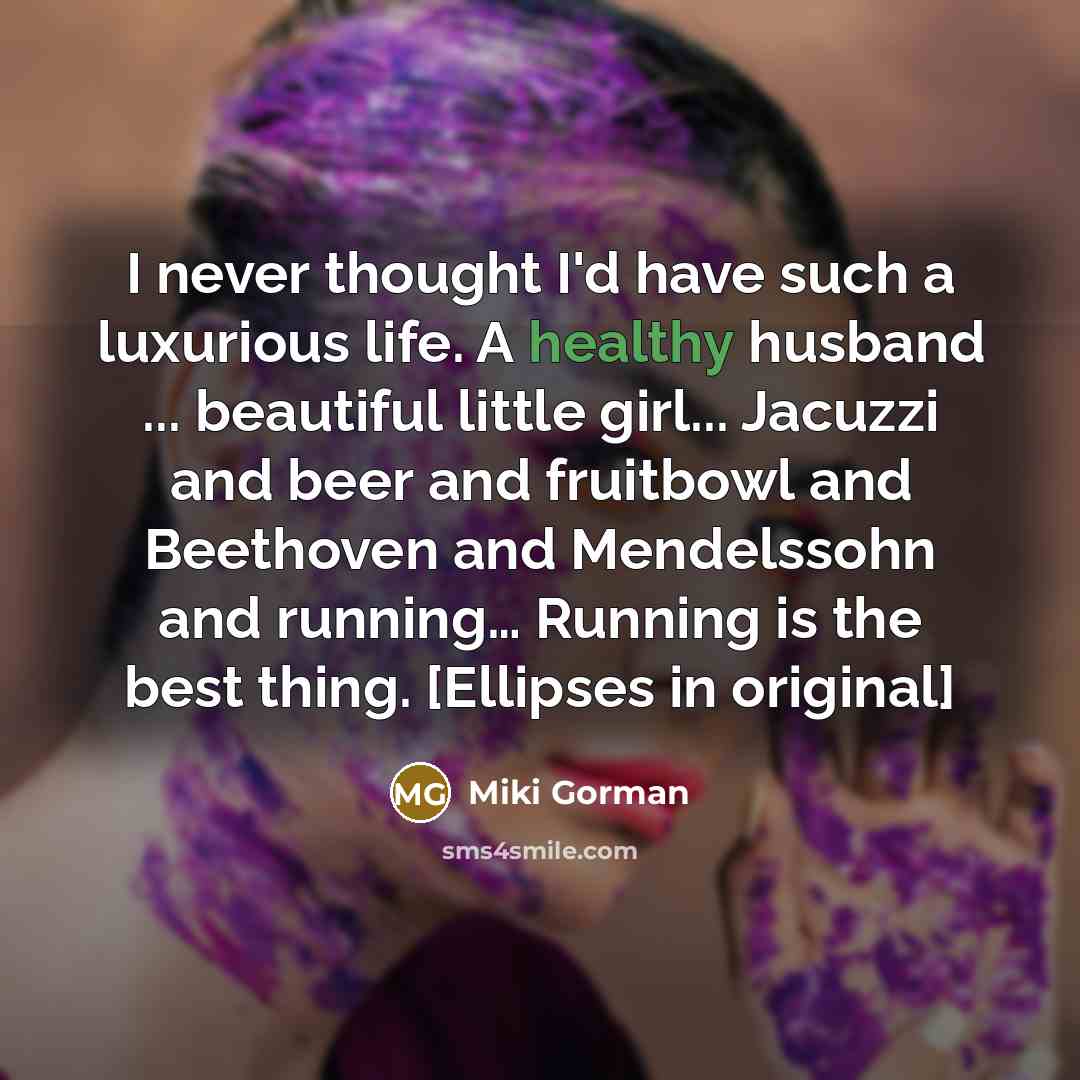 “I never thought I'd have such a luxurious life. A…” quote by Miki Gorman
