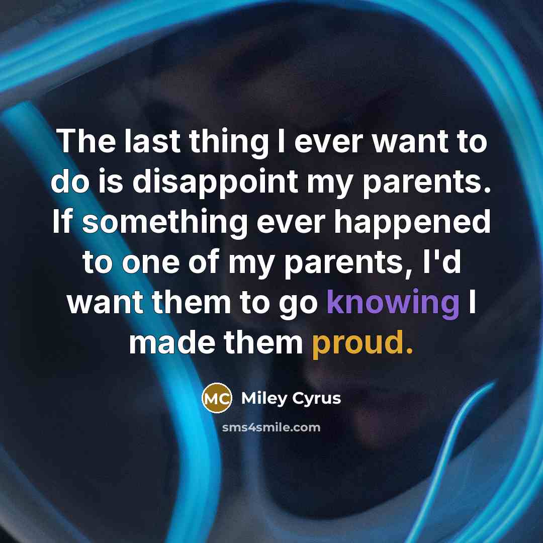 “The last thing I ever want to do is disappoint…” quote by Miley Cyrus