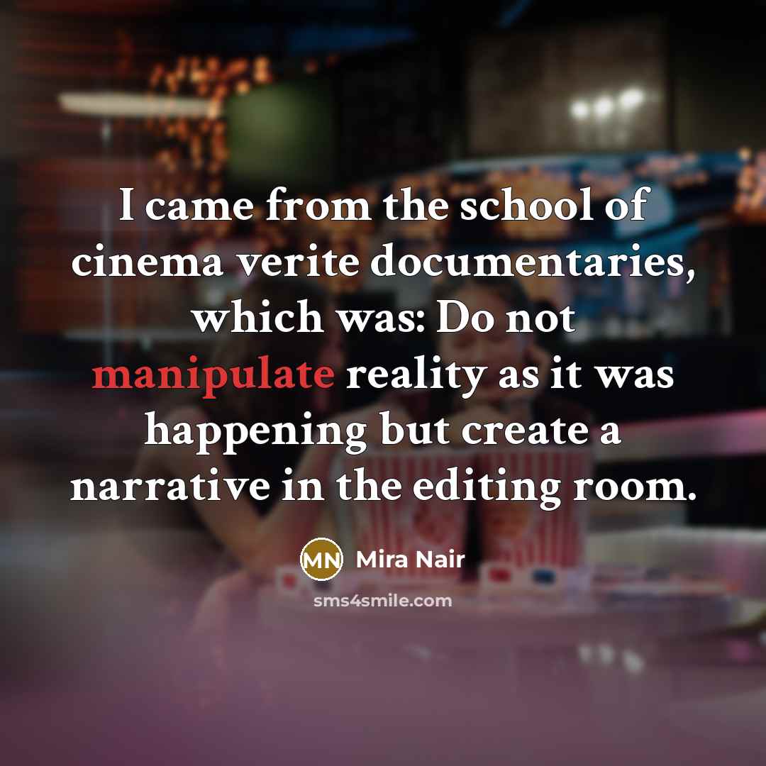 “I came from the school of cinema verite documentaries, which…” quote by Mira Nair