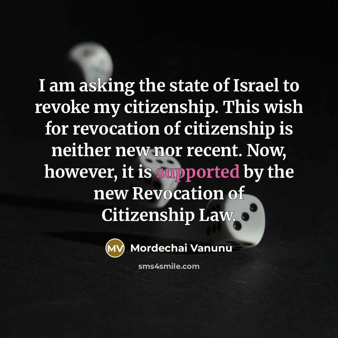 “I am asking the state of Israel to revoke my…” quote by Mordechai Vanunu