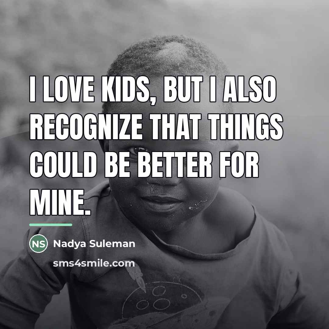 “I love kids, but I also recognize that things could…” quote by Nadya Suleman