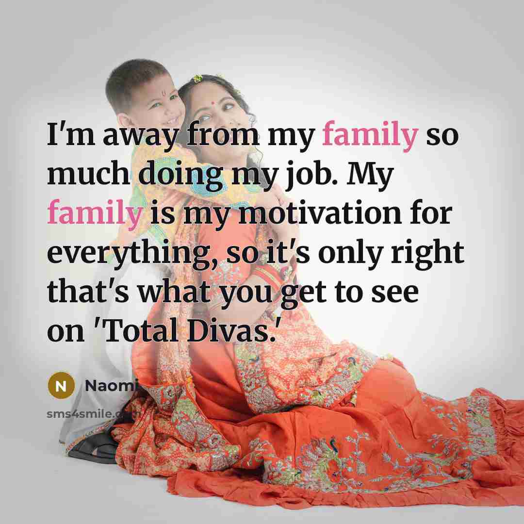 “I'm away from my family so much doing my job.…” quote by Naomi