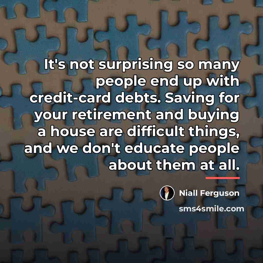 “It's not surprising so many people end up with credit-card…” quote by Niall Ferguson