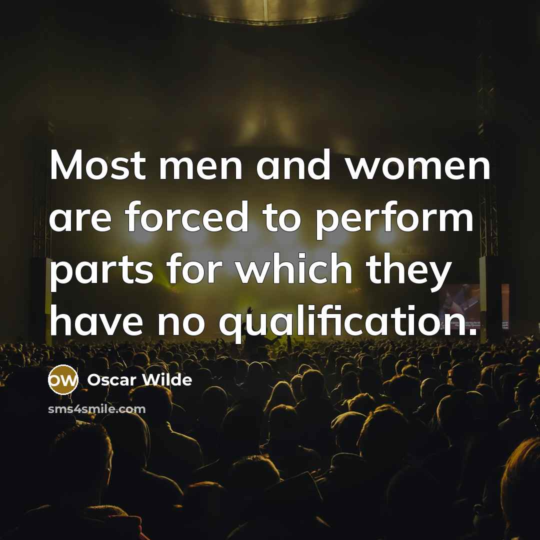 “Most men and women are forced to perform parts for…” quote by Oscar Wilde
