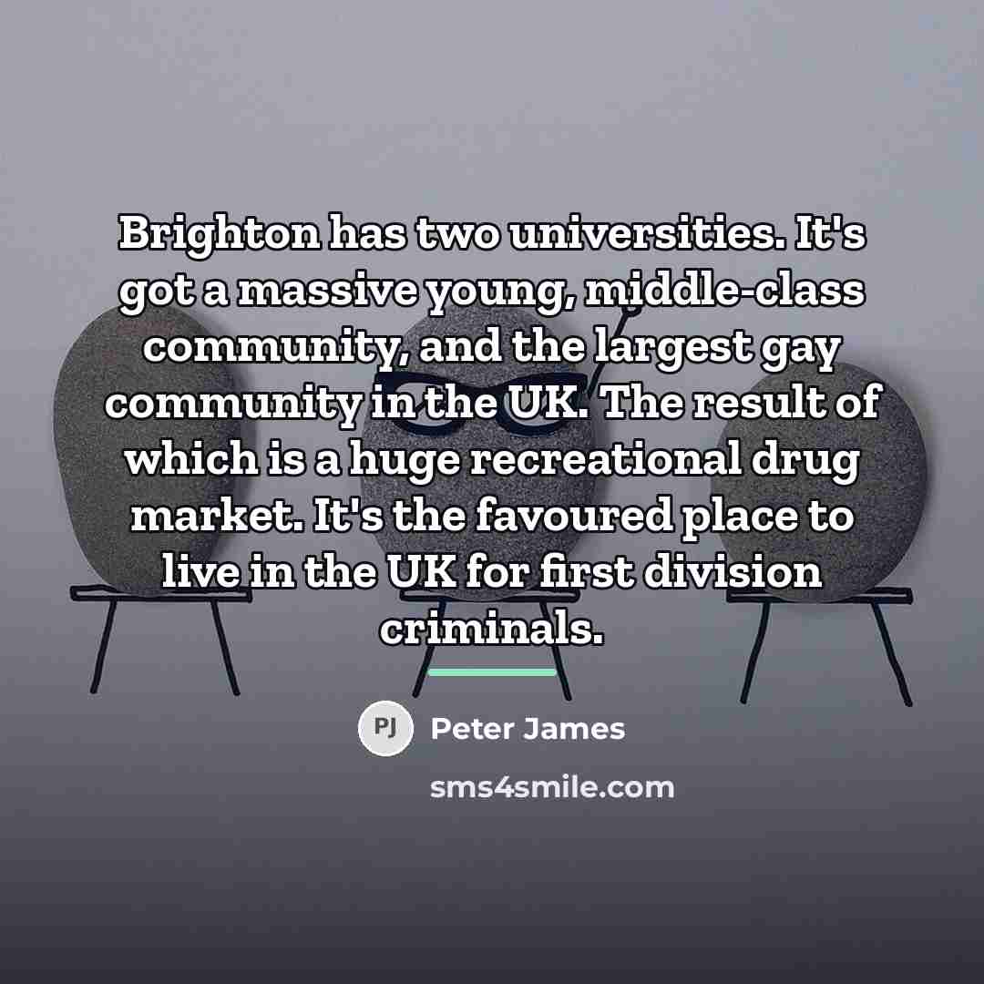 “Brighton has two universities. It's got a massive young, middle-class…” quote by Peter James