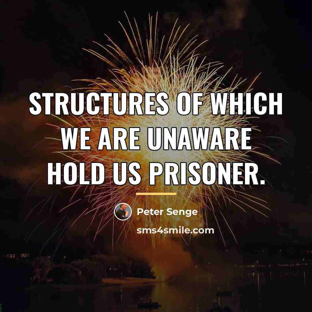 “Structures of which we are unaware hold us prisoner.…” quote by Peter Senge