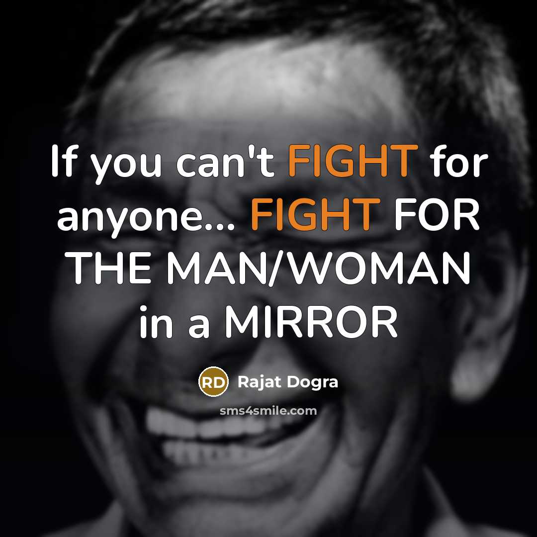 “If you can't FIGHT for anyone... FIGHT FOR THE MAN/WOMAN…” quote by Rajat Dogra