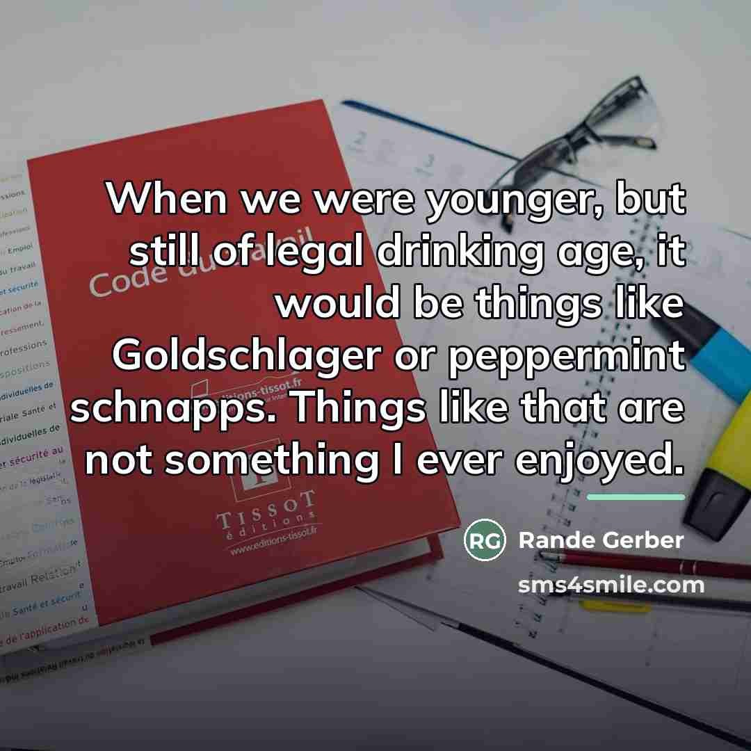 “When we were younger, but still of legal drinking age,…” quote by Rande Gerber