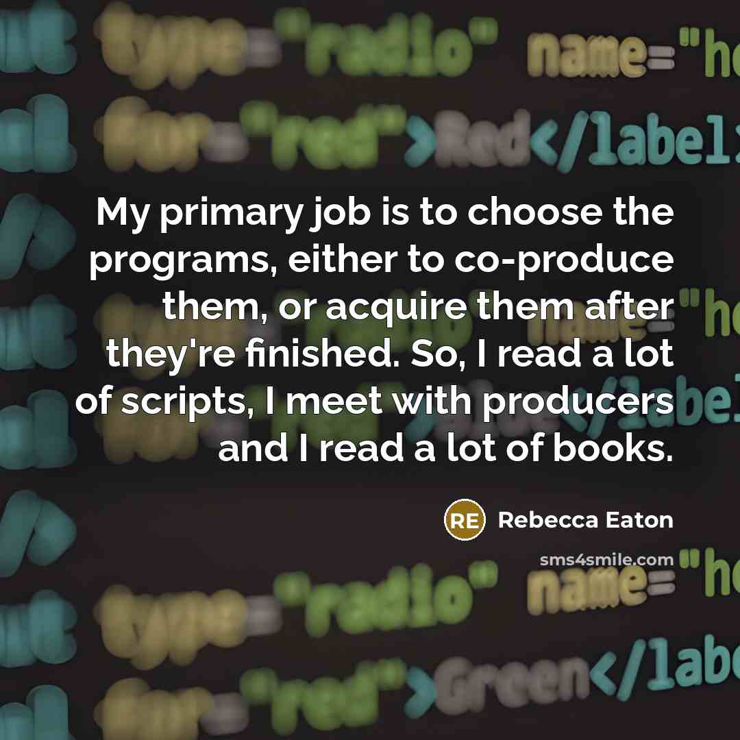 “My primary job is to choose the programs, either to…” quote by Rebecca Eaton