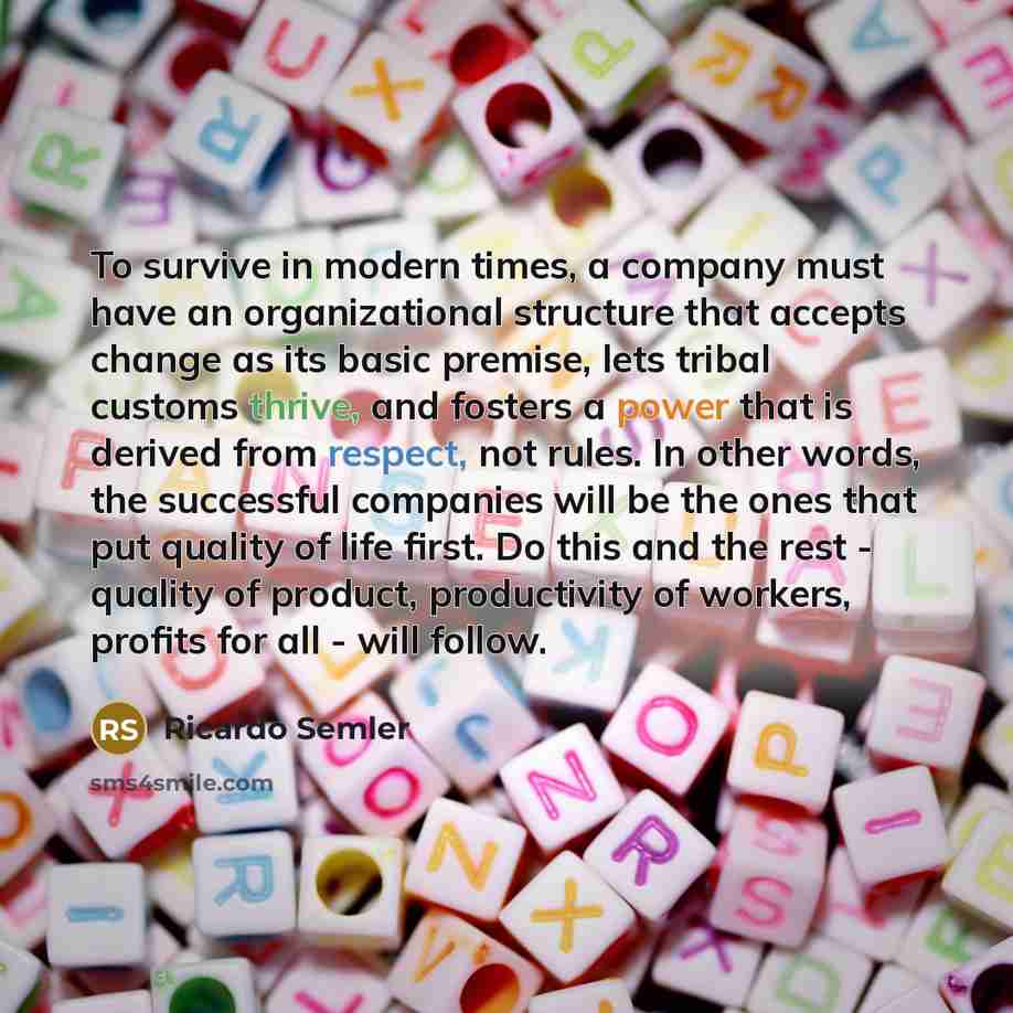“To survive in modern times, a company must have an…” quote by Ricardo Semler