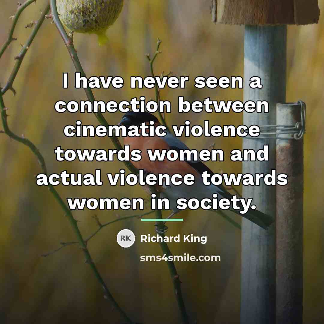 “I have never seen a connection between cinematic violence towards…” quote by Richard King
