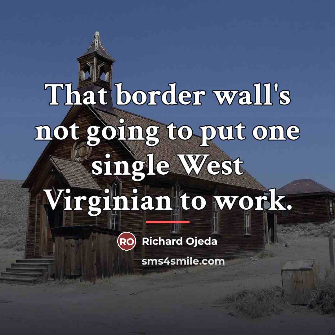 “That border wall's not going to put one single West…” quote by Richard Ojeda