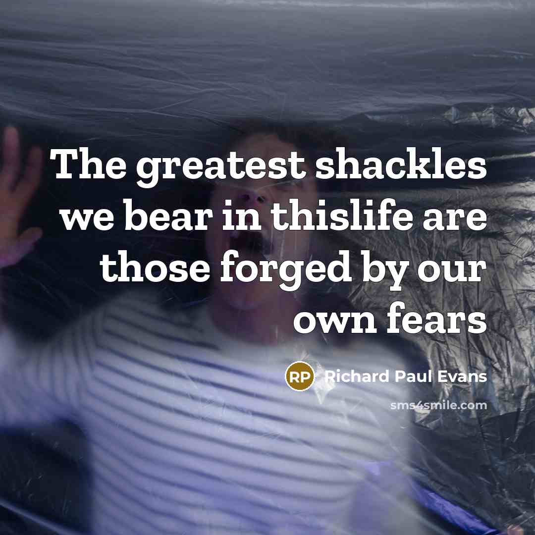 “The greatest shackles we bear in thislife are those forged…” quote by Richard Paul Evans