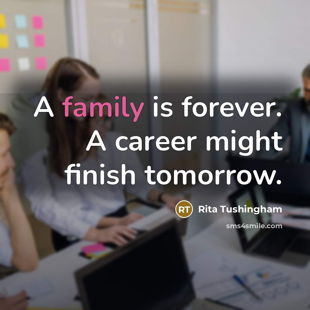“A family is forever. A career might finish tomorrow.…” quote by Rita Tushingham