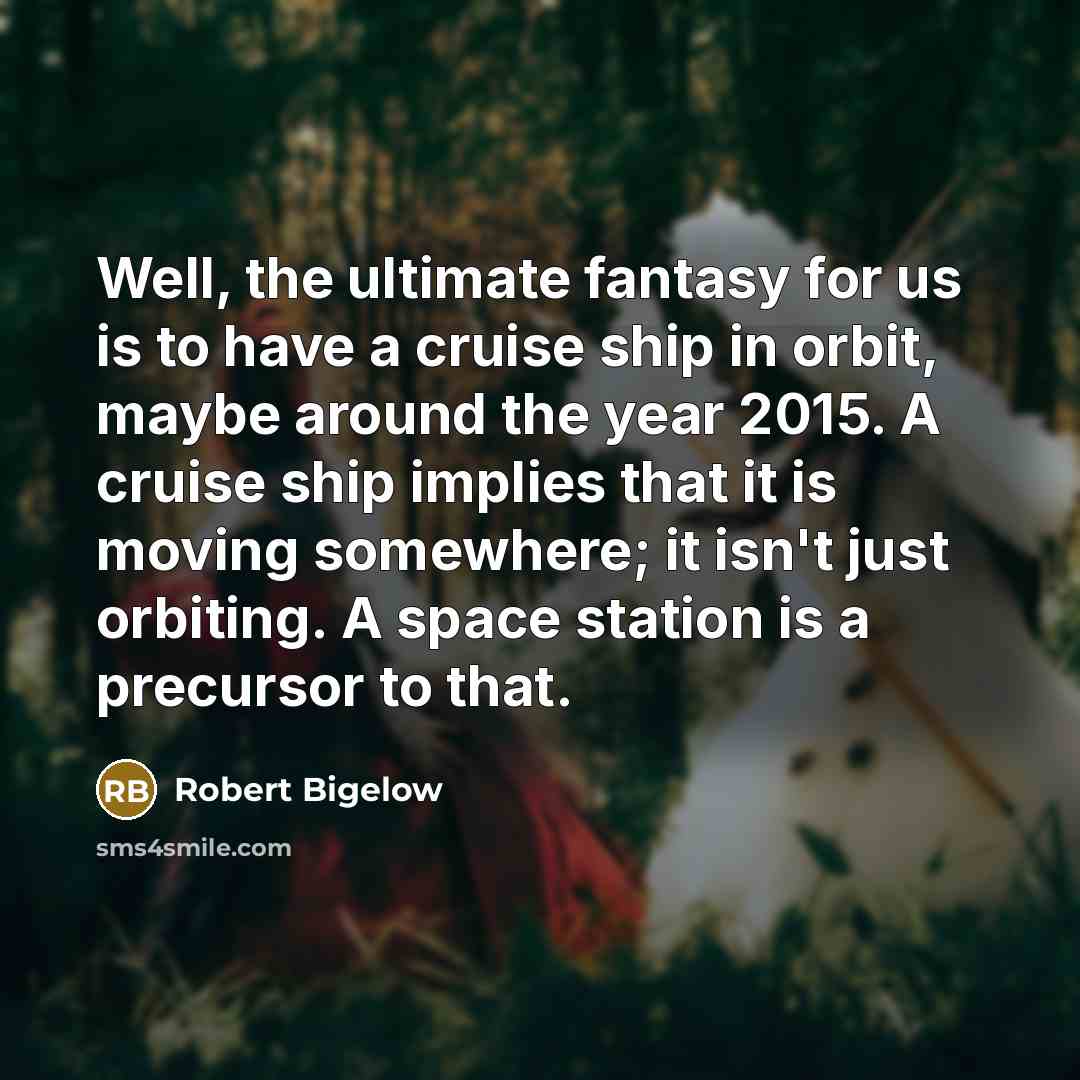 “Well, the ultimate fantasy for us is to have a…” quote by Robert Bigelow