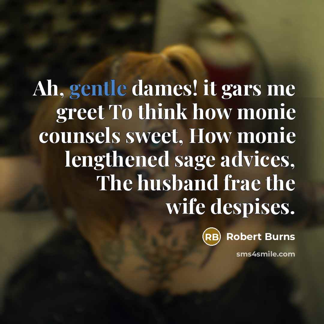 “Ah, gentle dames! it gars me greet To think how…” quote by Robert Burns