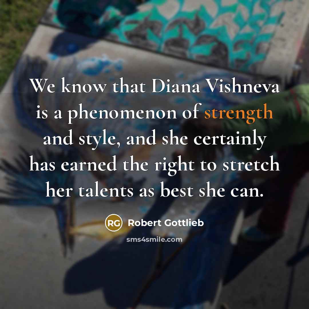 “We know that Diana Vishneva is a phenomenon of strength…” quote by Robert Gottlieb