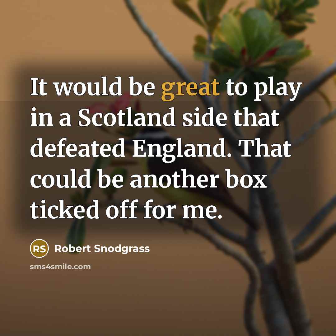 “It would be great to play in a Scotland side…” quote by Robert Snodgrass