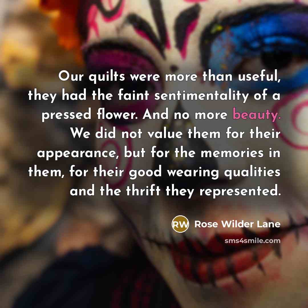 “Our quilts were more than useful, they had the faint…” quote by Rose Wilder Lane