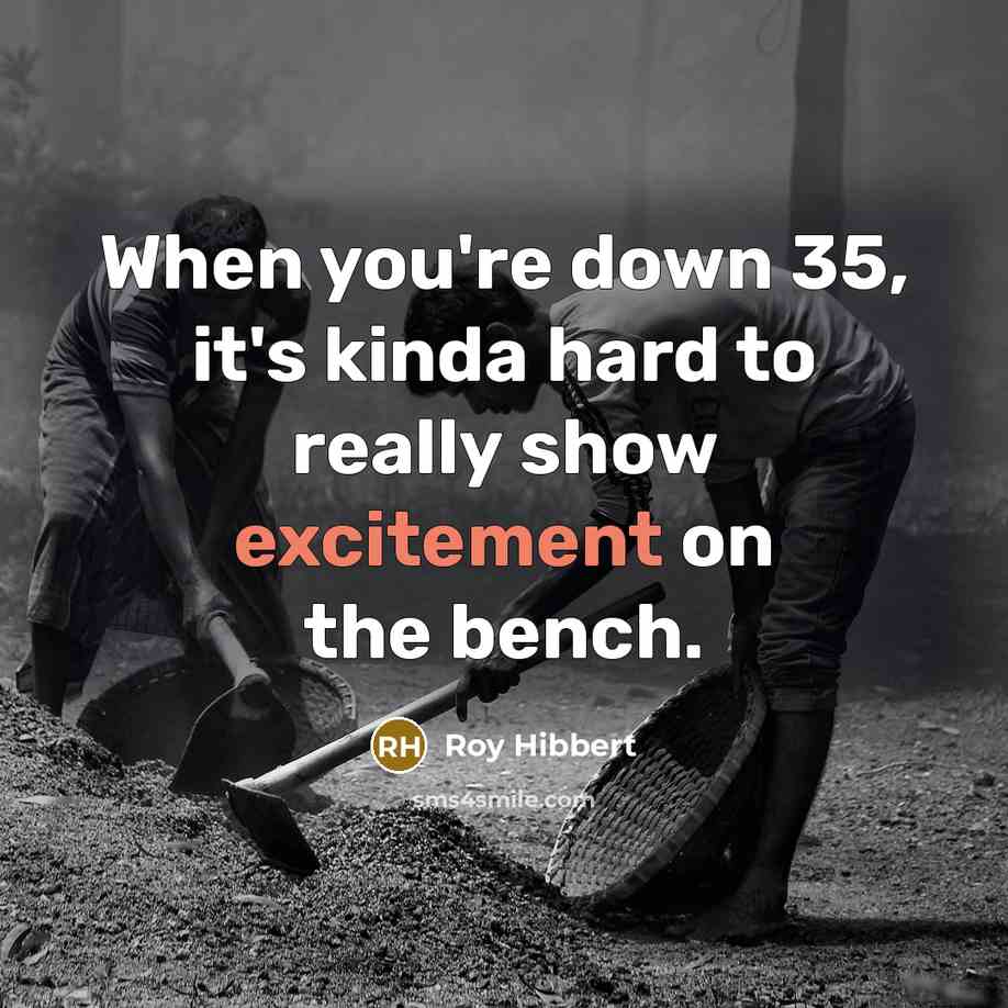 “When you're down 35, it's kinda hard to really show…” quote by Roy Hibbert