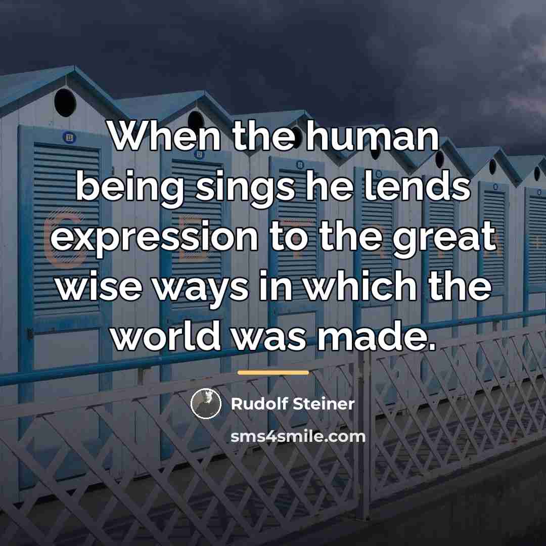 “When the human being sings he lends expression to the…” quote by Rudolf Steiner