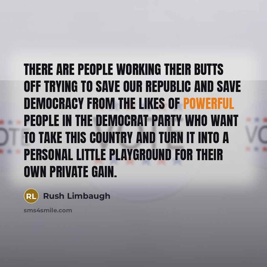 “There are people working their butts off trying to save…” quote by Rush Limbaugh
