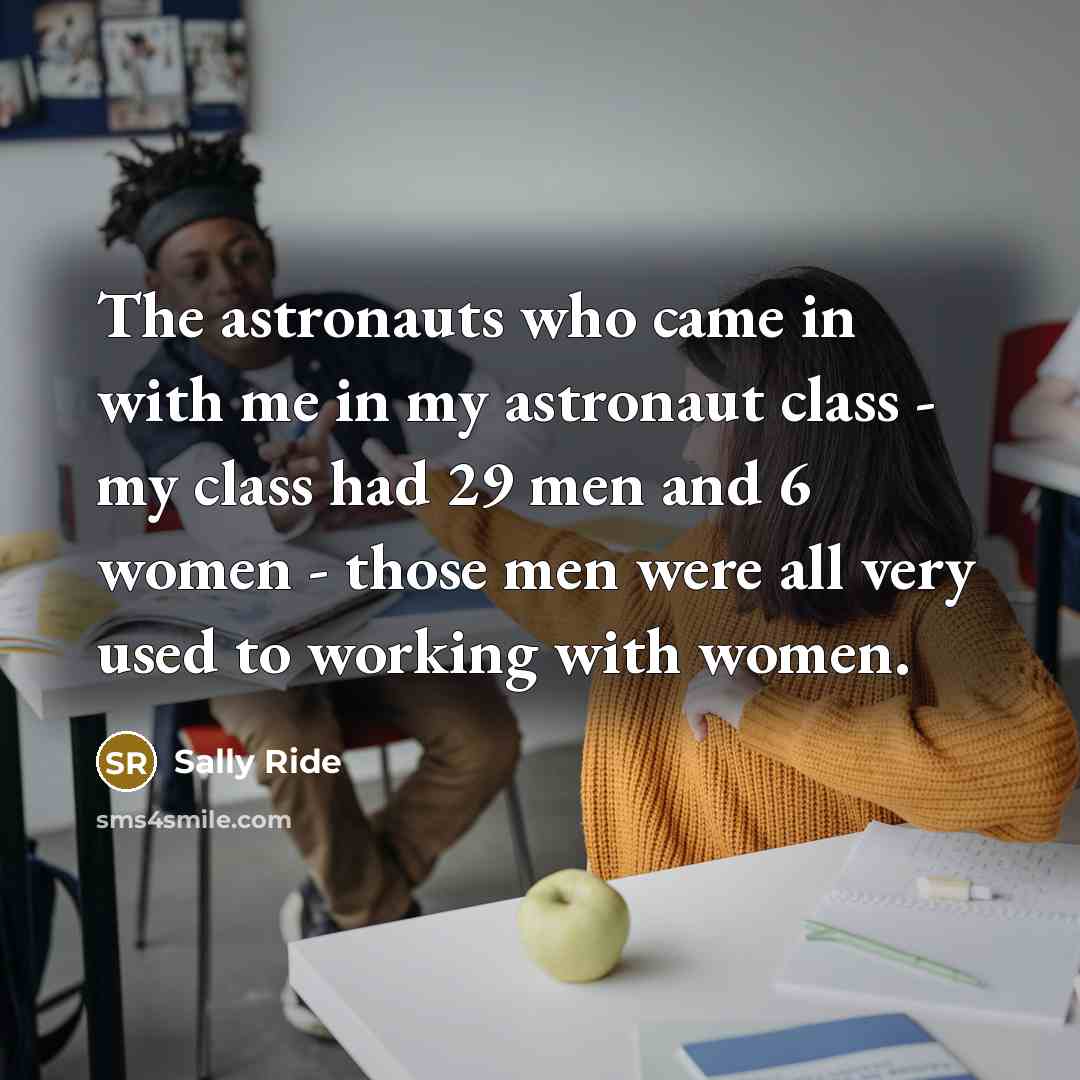 “The astronauts who came in with me in my astronaut…” quote by Sally Ride