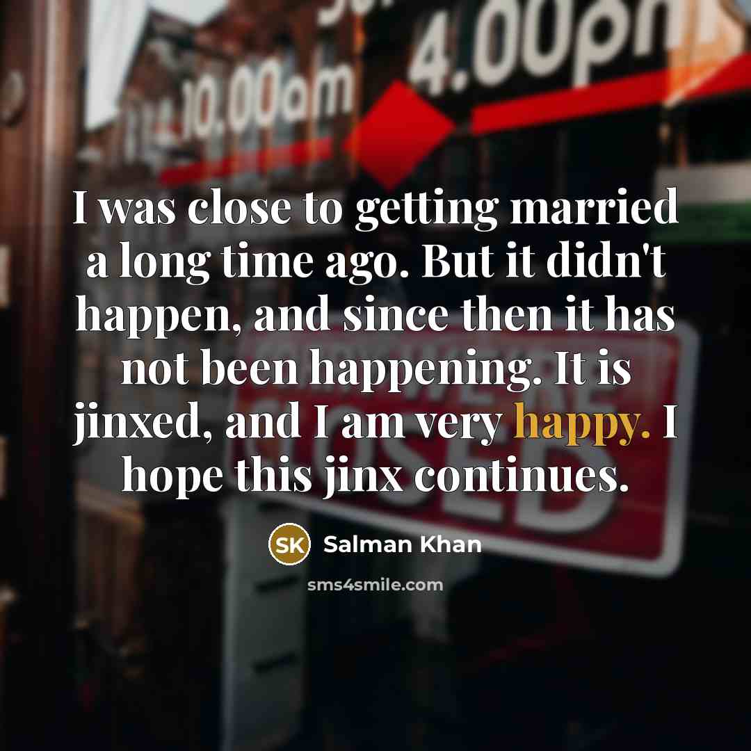 “I was close to getting married a long time ago.…” quote by Salman Khan