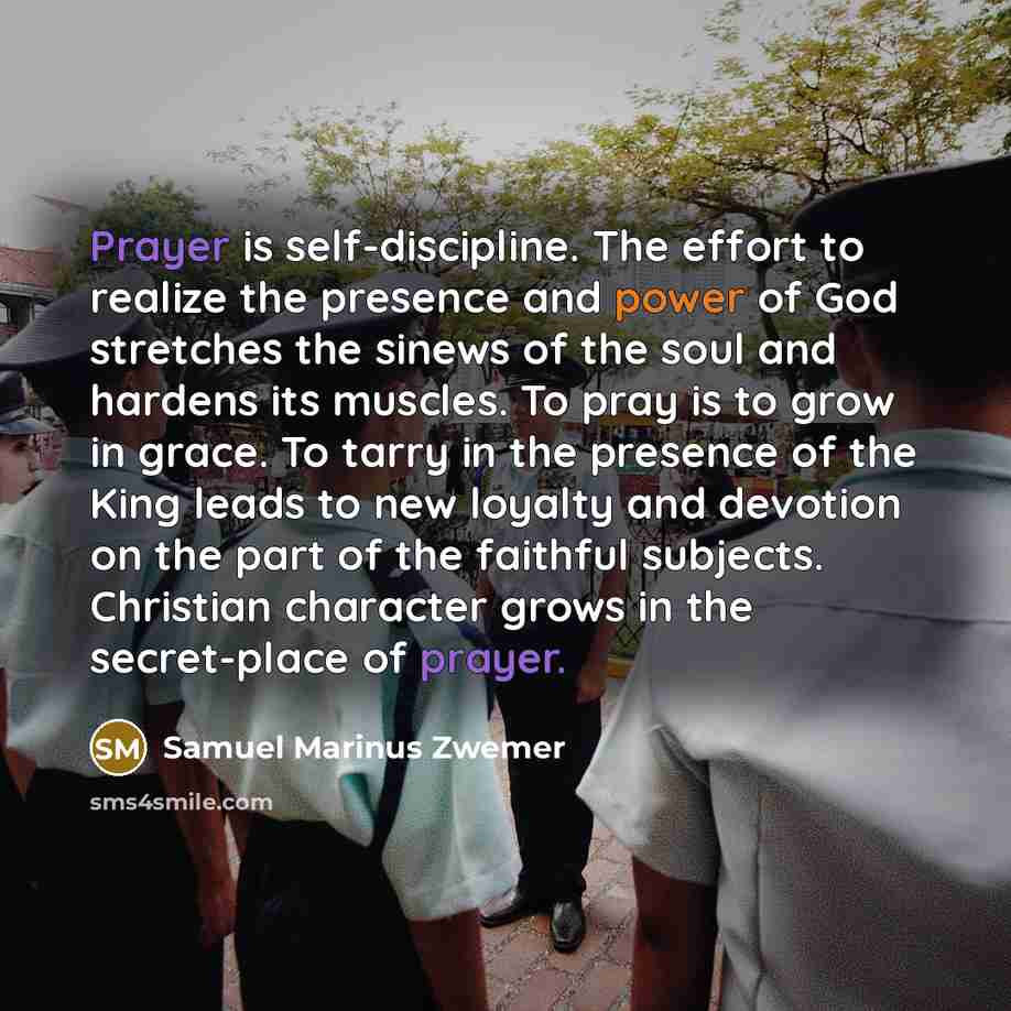 “Prayer is self-discipline. The effort to realize the presence and…” quote by Samuel Marinus Zwemer