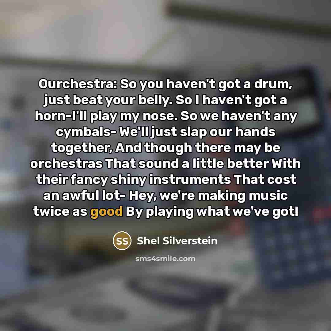 “Ourchestra: So you haven't got a drum, just beat your…” quote by Shel Silverstein