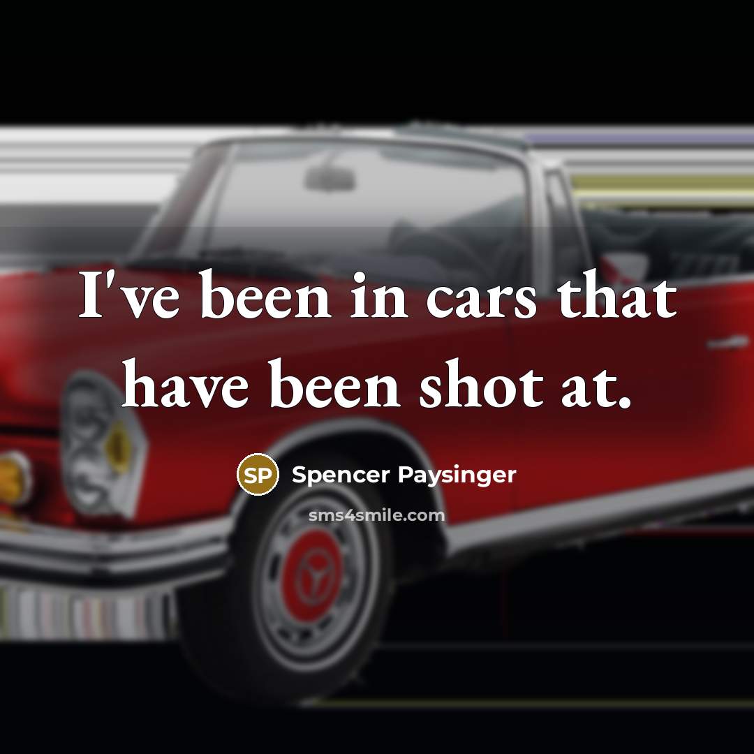 “I've been in cars that have been shot at.…” quote by Spencer Paysinger