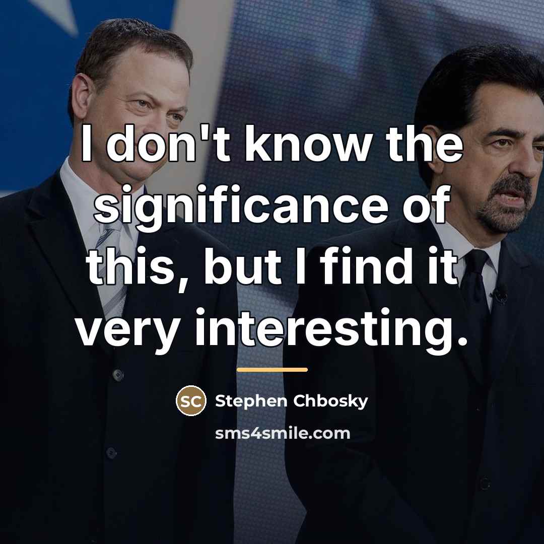 “I don't know the significance of this, but I find…” quote by Stephen Chbosky