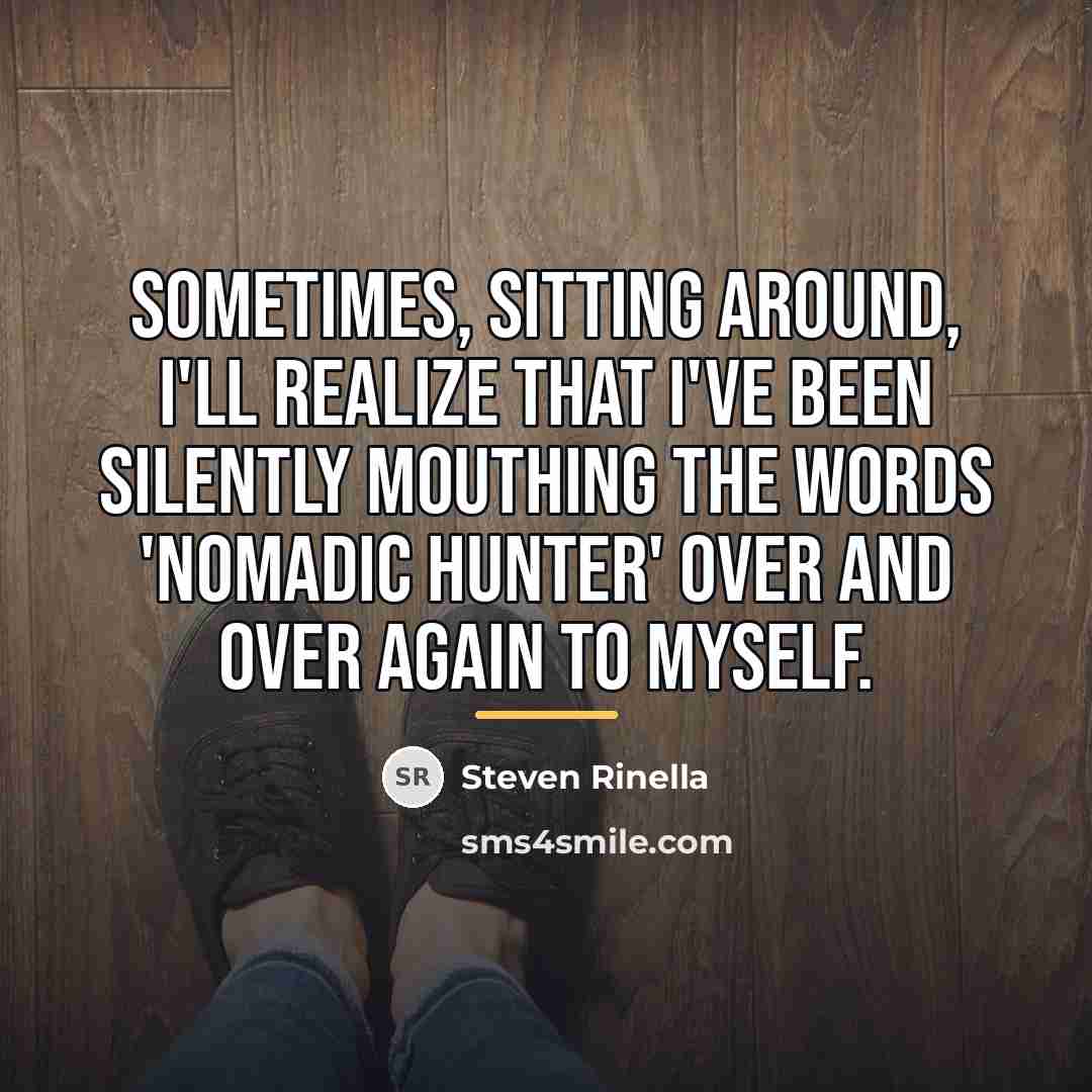 “Sometimes, sitting around, I'll realize that I've been silently mouthing…” quote by Steven Rinella