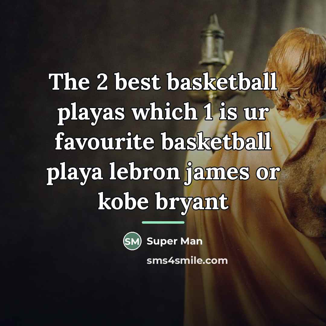 “The 2 best basketball playas which 1 is ur favourite…” quote by Super Man