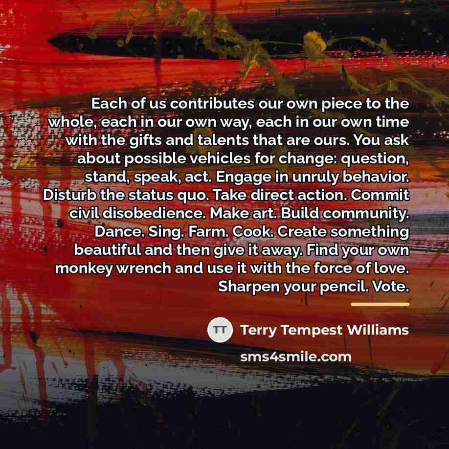 “Each of us contributes our own piece to the whole,…” quote by Terry Tempest Williams
