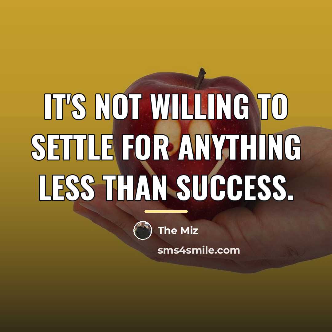 “It's not willing to settle for anything less than success.…” quote by The Miz