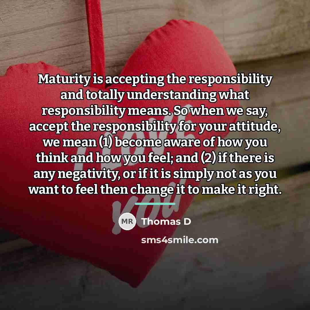 “Maturity is accepting the responsibility and totally understanding what responsibility…” quote by Thomas D