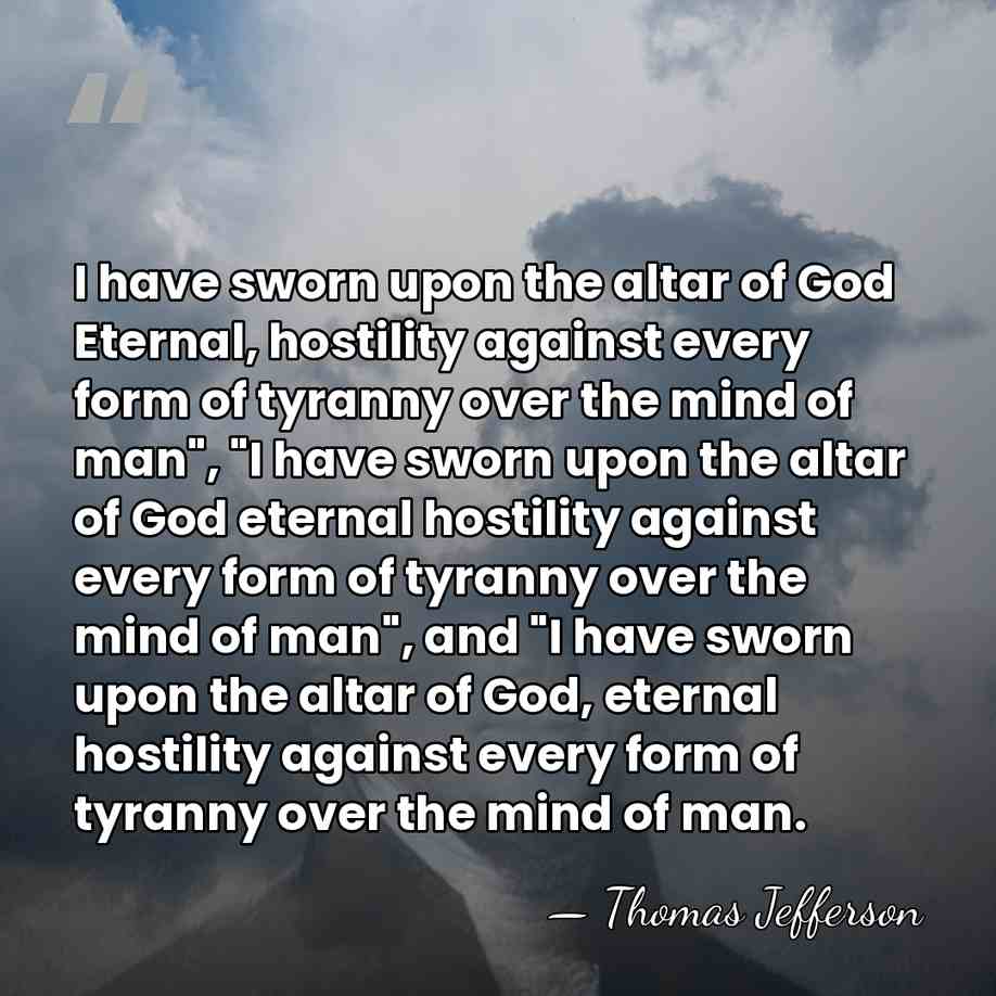 I have sworn upon the altar of God Eternal, hostility against every&hellip; - Thomas Jefferson