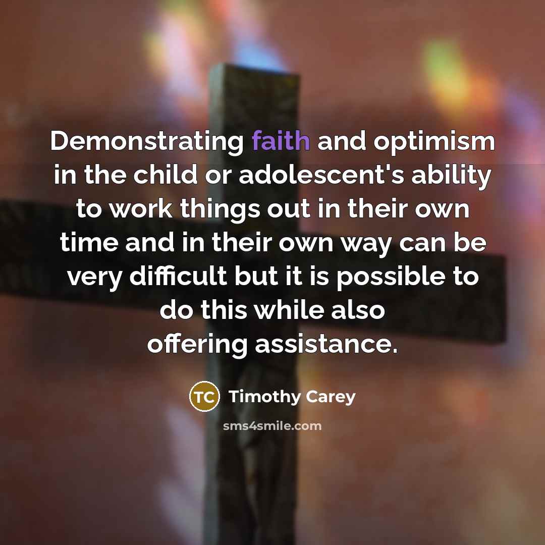 “Demonstrating faith and optimism in the child or adolescent's ability…” quote by Timothy Carey