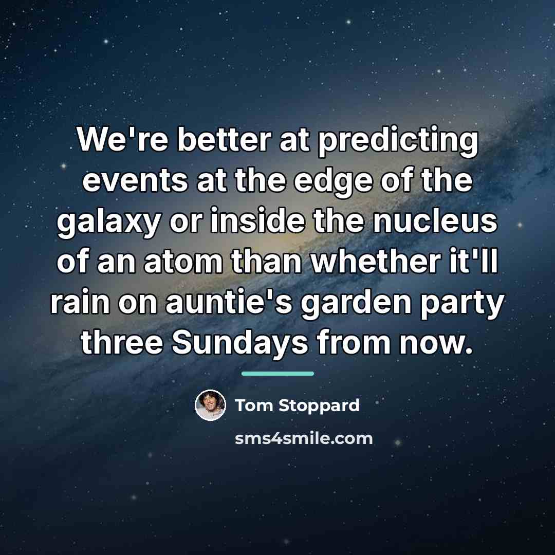 “We're better at predicting events at the edge of the…” quote by Tom Stoppard